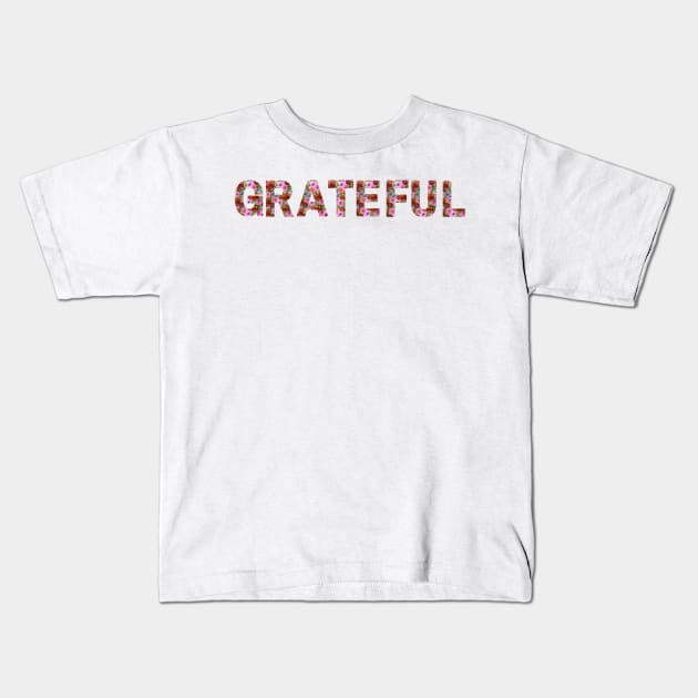 Grateful flower quote Kids T-Shirt by Blossom Self Care